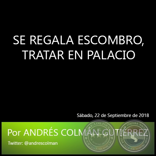 SE REGALA ESCOMBRO, TRATAR EN PALACIO - Por ANDRÉS COLMÁN GUTIÉRREZ - Sábado, 22 de Septiembre de 2018